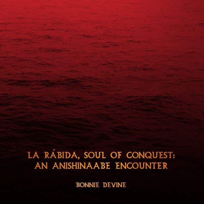 Bonnie Devine | La Ràbida, Soul of Conquest: an Anishinaabe encounter