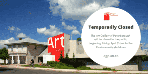 Street view of the AGP. Text reads: "Temporarily Closed, The Art Gallery of Peterborough will be closed to the public beginning Friday, April 2 due to the Province-wide shutdown"
