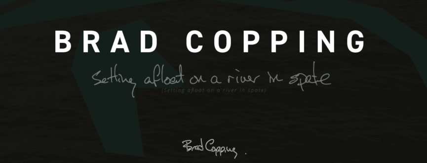 cover of the digital publication with white text on a dark background that says: Brad Copping setting afloat on a river in spate
