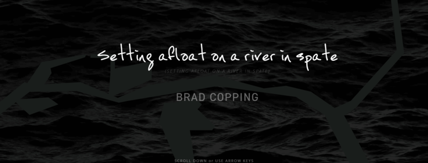 white text of a dark background of water ripples that says: setting afloat on a river in spate, Brad Copping